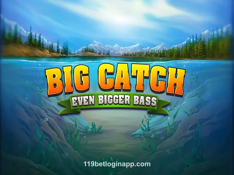 Big Catch Even Bigger Bass 119betapp
